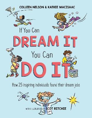 If You Can Dream It, You Can Do It: How 25 Inspiring Individuals Found Their Dream Jobs - Colleen Nelson