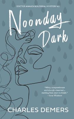 Noonday Dark: A Doctor Annick Boudreau Mystery # 2 - Charles Demers