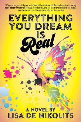 Everything You Dream Is Real - Lisa De Nikolits