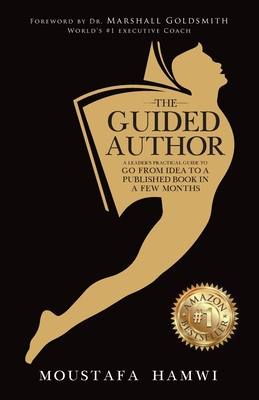 The Guided Author: A leader's practical guide to go from idea to a published book in a few months - Moustafa Hamwi