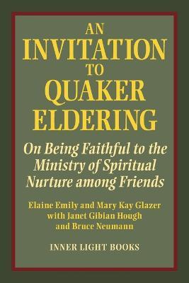 An Invitation to Quaker Eldering: On Being Faithful to the Ministry of Spiritual Nurture among Friends - Elaine Emily