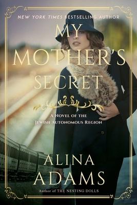 My Mother's Secret: A Novel of the Jewish Autonomous Region - Alina Adams
