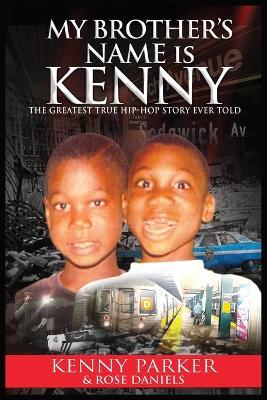 My Brother's Name Is Kenny: The Greatest True Hip-Hop Story Ever Told - Kenny Parker