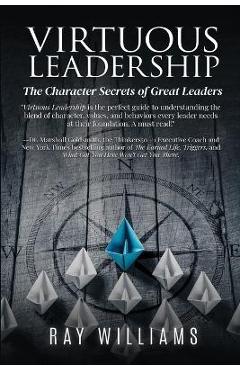 Coperta cărții 'Virtuous Leadership: The Character Secrets of Great Leaders - Ray Williams'