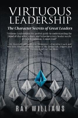 Coperta cărții 'Virtuous Leadership: The Character Secrets of Great Leaders - Ray Williams'