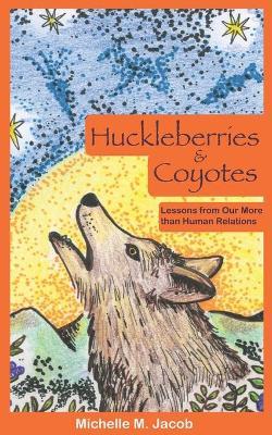 Huckleberries and Coyotes: Lessons from Our More than Human Relations - Michelle M. Jacob