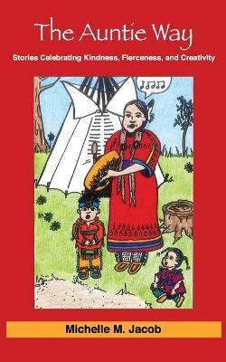 The Auntie Way: Stories Celebrating Kindness, Fierceness, and Creativity - Michelle M. Jacob