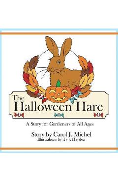 Coperta cărții 'The Halloween Hare: A Story for Gardeners of All Ages - Carol J. Michel'