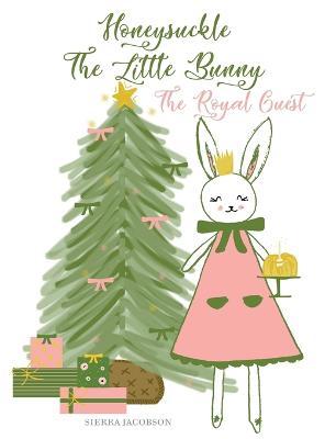 Honeysuckle The Little Bunny: The Royal Guest - Sierra Jacobson