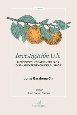 Investigación UX: Métodos y herramientas para diseñar Experiencia de Usuarios - Juan Carlos Camus