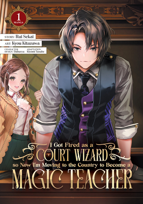 I Got Fired as a Court Wizard So Now I'm Moving to the Country to Become a Magic Teacher (Manga) Vol. 1 - Rui Sekai