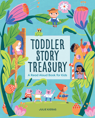 Toddler Story Treasury: A Read Aloud Book for Kids - Julie Kieras