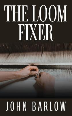 The Loom Fixer - John R. Barlow