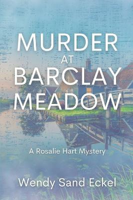 Murder at Barclay Meadow: A Rosalie Hart Mystery - Wendy Sand Eckel