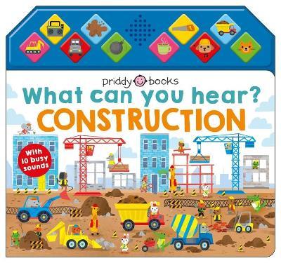 What Can You Hear?: Construction: With 10 Busy Sounds - Roger Priddy