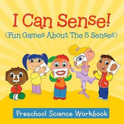 I Can Sense! (Fun Games About The 5 Senses): Preschool Science Workbook - Baby Professor