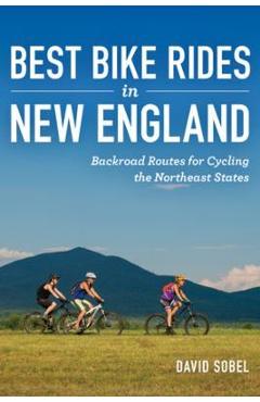 Coperta cărții 'Best Bike Rides in New England: Backroad Routes for Cycling the Northeast States - David Sobel'