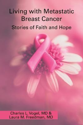 Living with Metastatic Breast Cancer: Stories of Faith and Hope - Charles L. Vogel