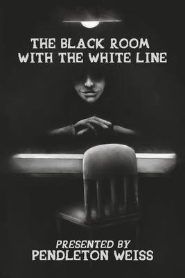 The Black Room with the White Line: Volume 4 - Pendleton Weiss