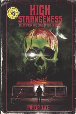 High Strangeness: Tales from the Edge of the Unknown - Philip Tice
