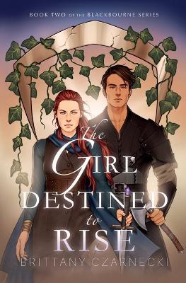 The Girl Destined to Rise: Book Two of the Blackbourne Series - Brittany Czarnecki
