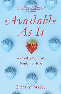 Available as Is: A Midlife Widow's Search for Love - Debbie Weiss