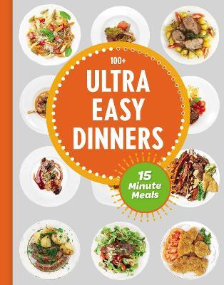Ultra Easy Dinners: 100+ Meals in 15 Minutes or Less - The Coastal Kitchen