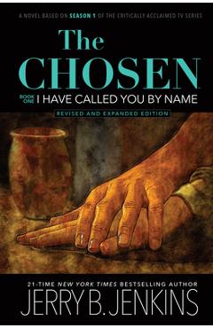 Poza produsului The Chosen: I Have Called You by Name (Revised & Expanded): A Novel Based on Season 1 of the Critically Acclaimed TV Series - Jerry B. Jenkins