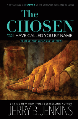 The Chosen: I Have Called You by Name (Revised & Expanded): A Novel Based on Season 1 of the Critically Acclaimed TV Series - Jerry B. Jenkins