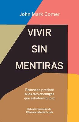 Vivir Sin Mentiras: Reconoce Y Resiste a Los Tres Enemigos Que Sabotean Tu Paz / Live No Lies: Resisting the World, the Flesh, and the Devil in the Mo - John Mark Comer