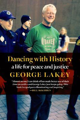 Dancing with History: A Life for Peace and Justice - George Lakey