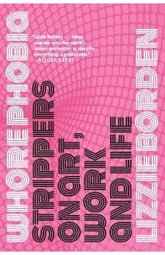Poza produsului Whorephobia: Strippers on Art, Work, and Life - Lizzie Borden