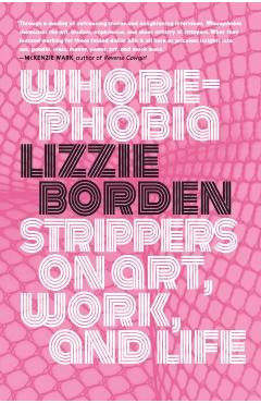 Whorephobia: Strippers on Art, Work, and Life - Lizzie Borden