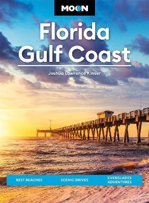 Moon Florida Gulf Coast: Best Beaches, Scenic Drives, Everglades Adventures - Joshua Lawrence Kinser