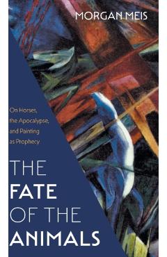 Fate of the Animals: On Horses, the Apocalypse, and Painting as Prophecy - Morgan Meis