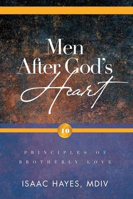 Men After God's Heart: 10 Principles of Brotherly Love - Mdiv Isaac Hayes