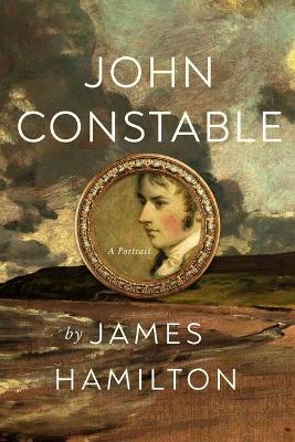 John Constable: A Portrait - James Hamilton