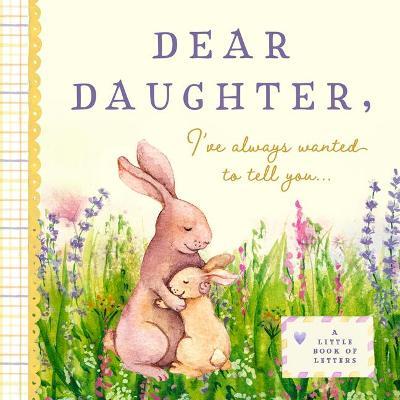 Dear Daughter, I've Always Wanted to Tell You: A Keepsake Book of Letters - Bushel & Peck Books