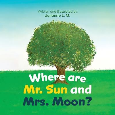 Where Are Mr. Sun and Mrs. Moon? - Julianne L. M.