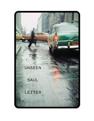 The Unseen Saul Leiter - Saul Leiter
