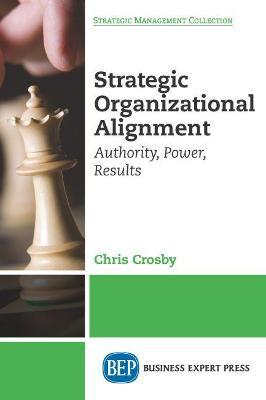 Strategic Organizational Alignment: Authority, Power, Results - Chris Crosby