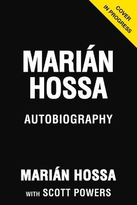 Marián Hossa: My Journey from Trencín to the Hall of Fame - Marian Hossa