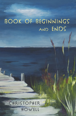 Book of Beginnings and Ends - Chris Howell