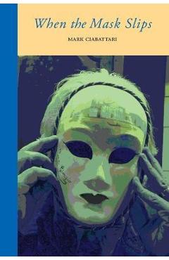 Poza produsului When the Mask Slips - Mark Ciabattari