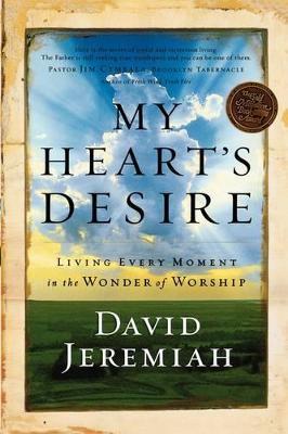 My Heart's Desire: Living Every Moment in the Wonder of Worship - David Jeremiah