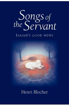 Songs of the Servant: Isaiah's good news - Henri Blocher