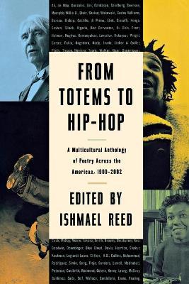 From Totems to Hip-Hop: A Multicultural Anthology of Poetry Across the Americas 1900-2002 - Ishmael Reed