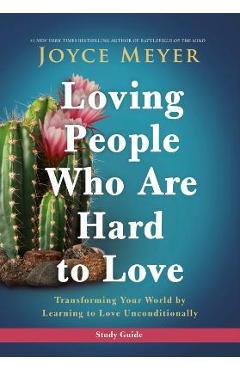 Poza produsului Loving People Who Are Hard to Love Study Guide: Transforming Your World by Learning to Love Unconditionally - Joyce Meyer