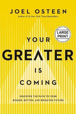 Your Greater Is Coming: Discover the Path to Your Bigger, Better, and Brighter Future - Joel Osteen