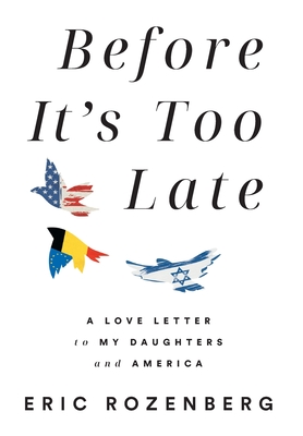 Before It's Too Late: A Love Letter to My Daughters and America - Eric Rozenberg